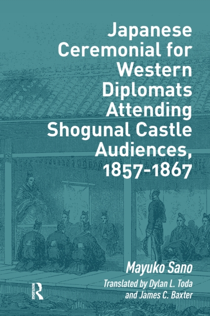 Japanese Ceremonial for Western Diplomats Attending Shogunal Castle Audiences, 1857-1867