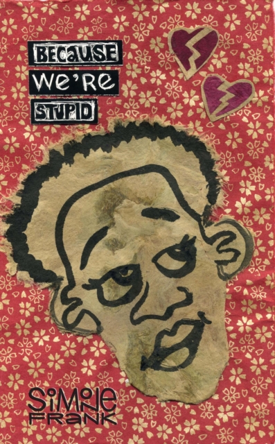 Because We're Stupid