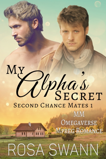 My Alpha's Secret (Second Chance Mates 1): MM Omegaverse Mpreg Romance