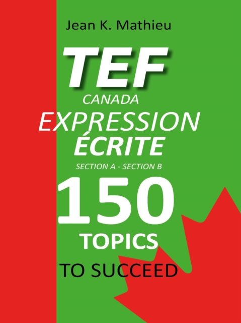 TEF Canada Expression Ecrite : 150 Topics To Succeed