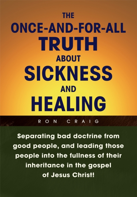 Once-And-For-All Truth About Sickness and Healing