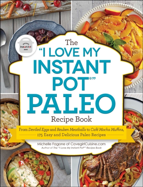 "e;I Love My Instant Pot(R)"e; Paleo Recipe Book