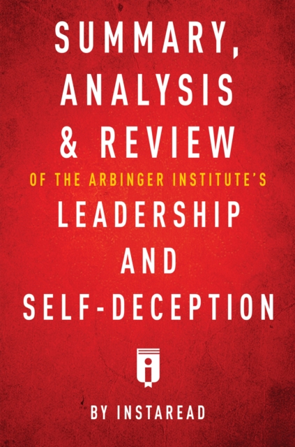 Summary, Analysis & Review of The Arbinger Institute's Leadership and Self-Deception
