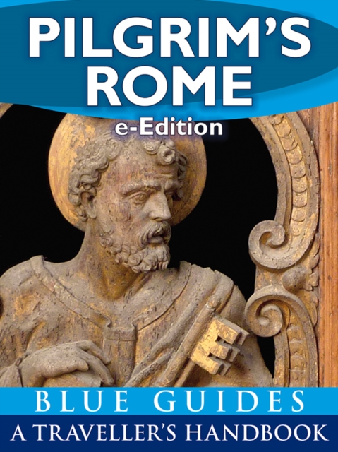 Pilgrim's Rome: A Blue Guide Travel Monograph : Handbook to the wonders of Christian Rome (e-Edition)