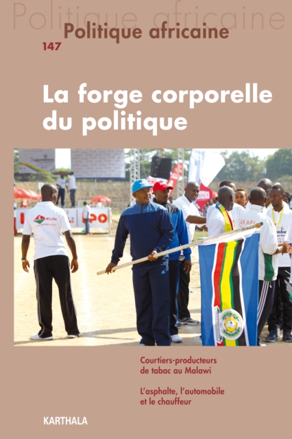 Politique africaine N°147 : La forge corporelle du politique