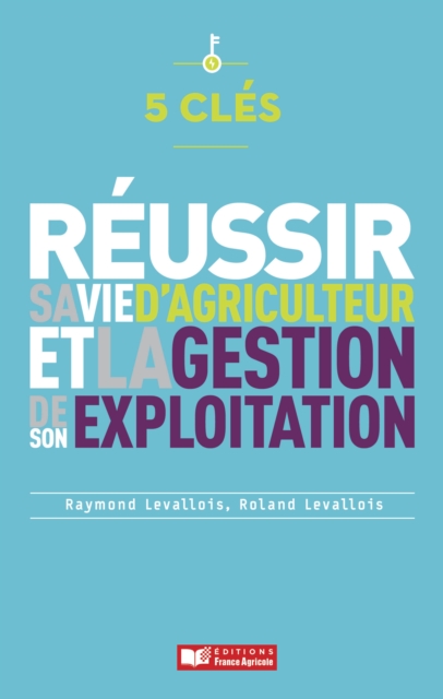 Réussir sa vie d'agriculteur et la gestion de son exploitation