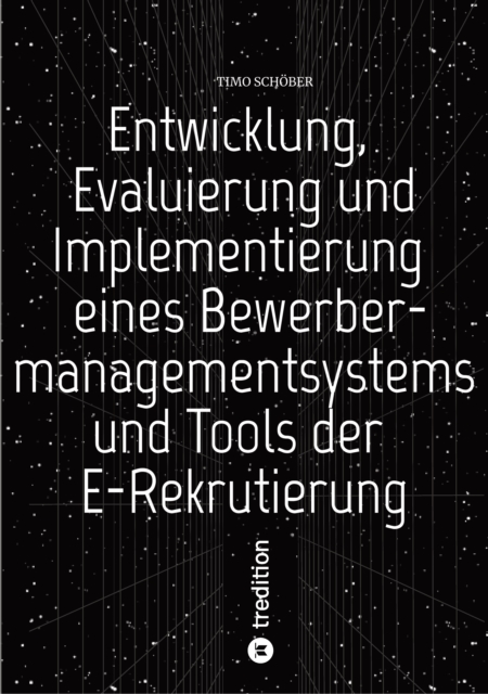 Entwicklung, Evaluierung und Implementierung  eines Bewerbermanagementsystems  und Tools der E-Rekrutierung