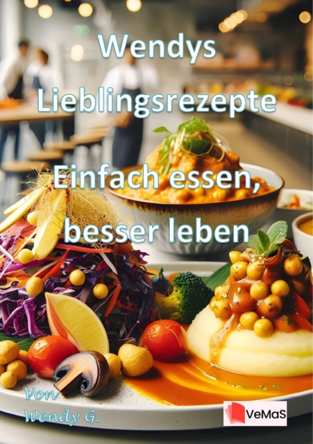 Wendys Lieblingsrezepte - Einfach essen, besser leben
