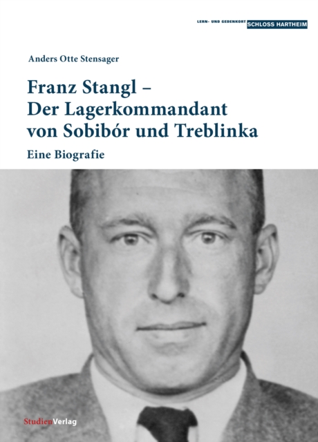 Franz Stangl - Der Lagerkommandant von Sobibor und Treblinka