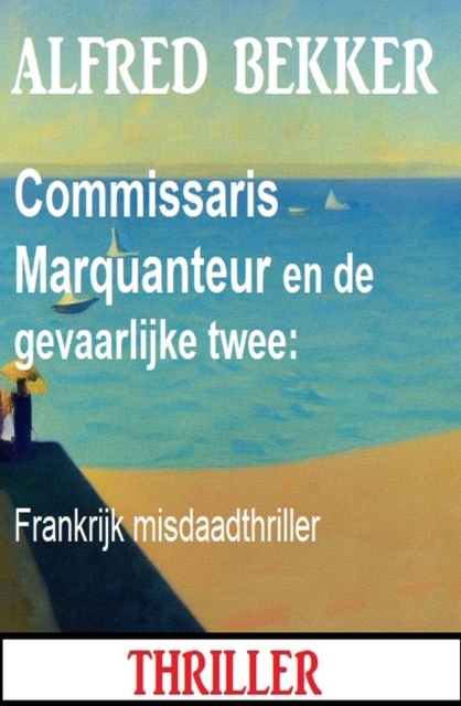 Commissaris Marquanteur en de gevaarlijke twee: Frankrijk misdaadthriller