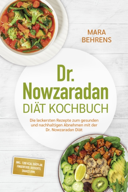 Dr. Nowzaradan Diat Kochbuch: Die leckersten Rezepte zum gesunden und nachhaltigen Abnehmen mit der Dr. Nowzaradan Diat - inkl. 1200 kcal Diatplan, Fingerfood, Desserts, Shakes uvm.
