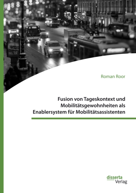 Fusion von Tageskontext und Mobilitatsgewohnheiten als Enablersystem fur Mobilitatsassistenten