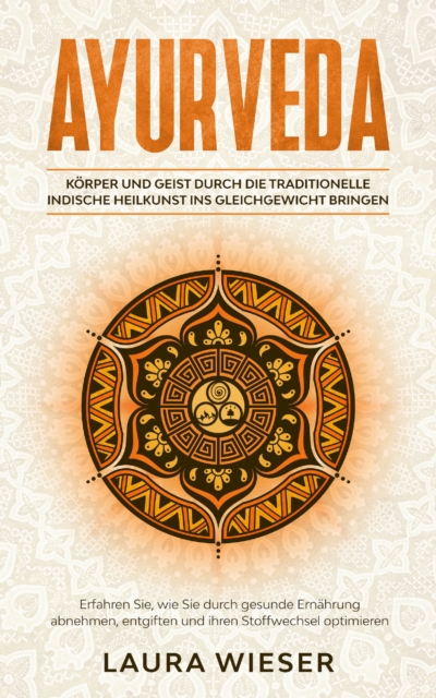 Ayurveda - Körper und Geist durch die traditionelle indische Heilkunst ins Gleichgewicht bringen