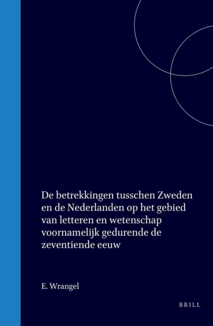 De betrekkingen tusschen Zweden en de Nederlanden op het gebied van letteren en wetenschap voornamelijk gedurende de zeventiende eeuw