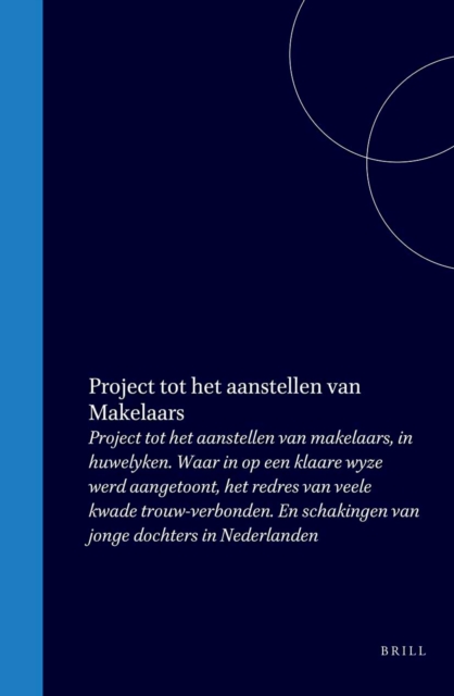Project tot het aanstellen van makelaars, in huwelyken. Waar in op een klaare wyze werd aangetoont, het redres van veele kwade trouw-verbonden. En schakingen van jonge dochters in Nederlanden