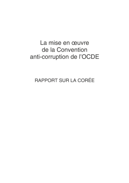 La mise en A uvre de la Convention anti-corruption de l'OCDE : Rapport sur la Coree 2007