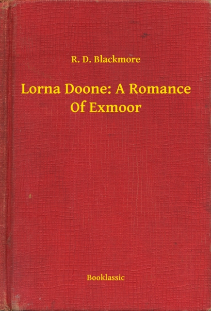 Lorna Doone: A Romance Of Exmoor