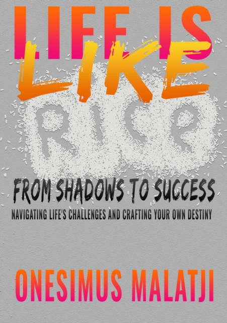 Life is Like Rice:  From Shadows to Success