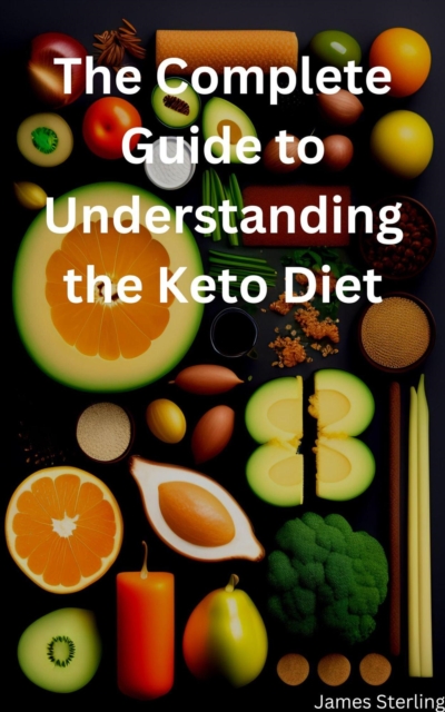 Complete Guide to Understanding the Keto Diet