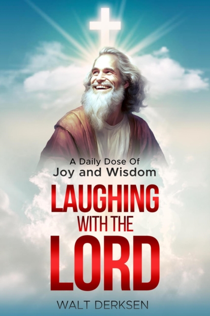 &quote;Laughing With The Lord&quote; A Daily Dose Of Joy and Wisdom