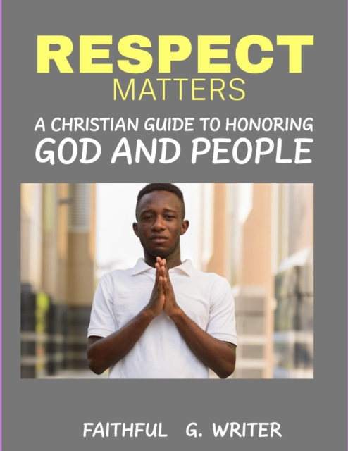 Respect Matters: A Christian Guide to Honoring God and People