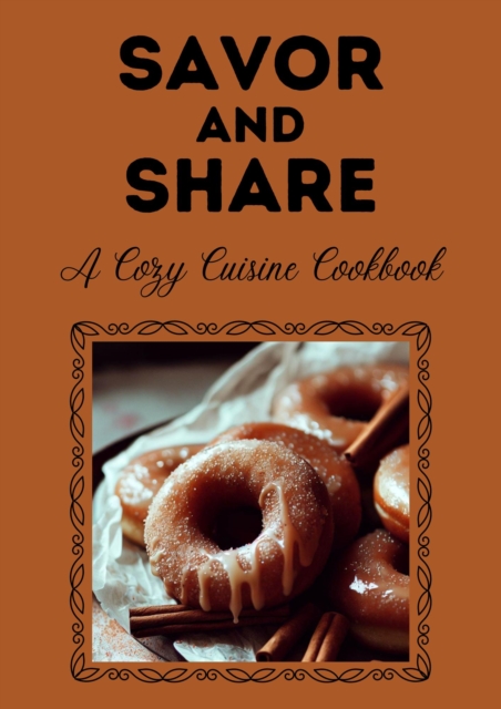 Savor and Share: A Cozy Cuisine Cookbook