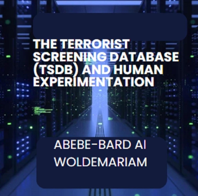 Terrorist Screening Database (TSDB) and Human Experimentation