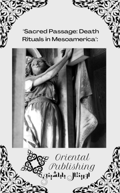 &quote;Sacred Passage: Death Rituals in Mesoamerica&quote;: