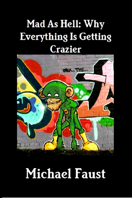 Mad As Hell: Why Everything Is Getting Crazier
