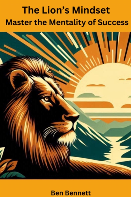 Lion's Mindset: Master the Mentality of Success
