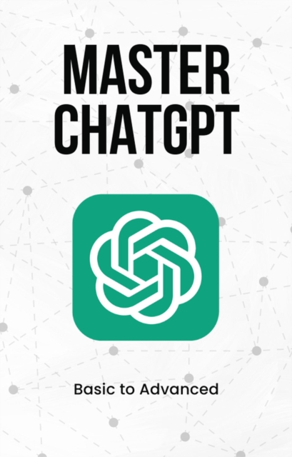 Master ChatGPT from Basic to Advanced