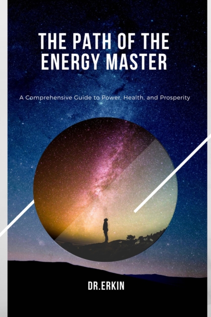 Path of the Energy Master: A Comprehensive Guide to Power, Health, and Prosperity