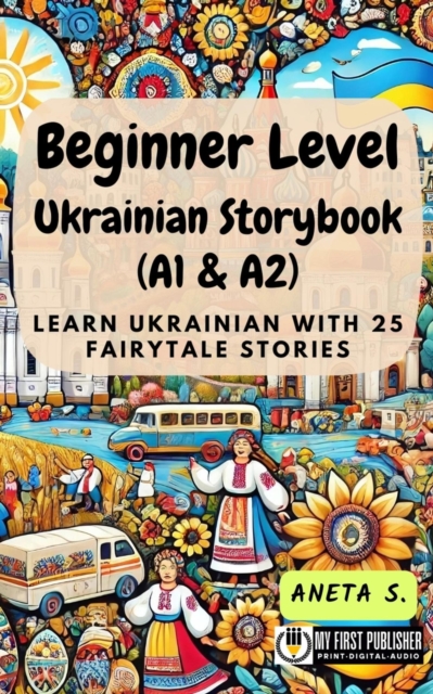 Beginner Level Ukrainian Storybook (A1 & A2): Learn Ukrainian with 25 Fairytale Stories