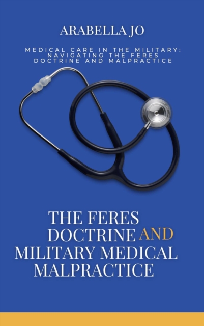 Feres Doctrine and Military Medical Malpractice: Legal Analysis