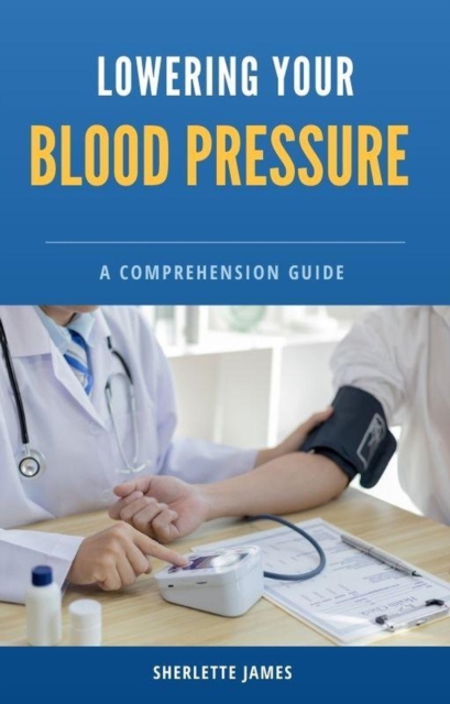 Lowering blood pressure : A comprehension guide
