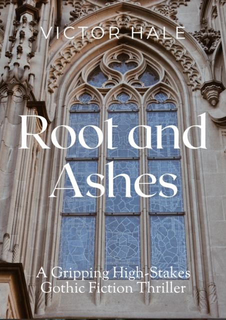 Root and Ashes: A Gripping High-Stakes Gothic Fiction Thriller