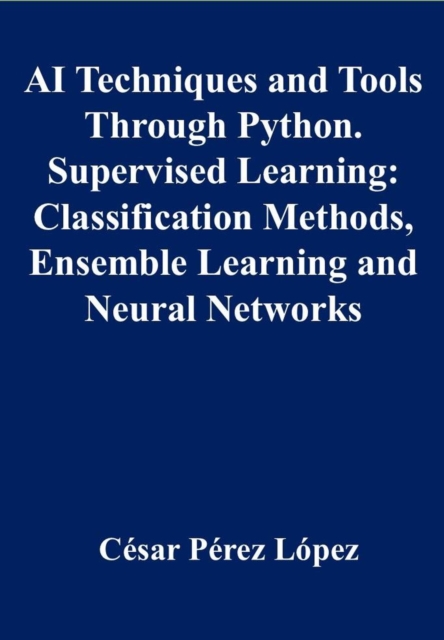 AI Techniques and Tools Through Python. Supervised Learning: Classification Methods, Ensemble Learning and Neural Networks