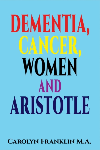 Dementia, Cancer, Women and Aristotle