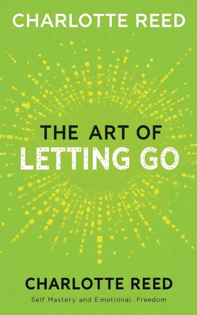 Art of Letting Go: Self-Mastery and Emotional Freedom
