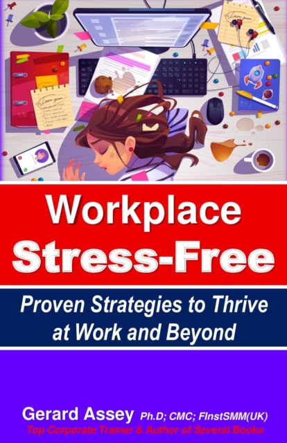Workplace Stress-Free    Proven Strategies to Thrive at Work and Beyond