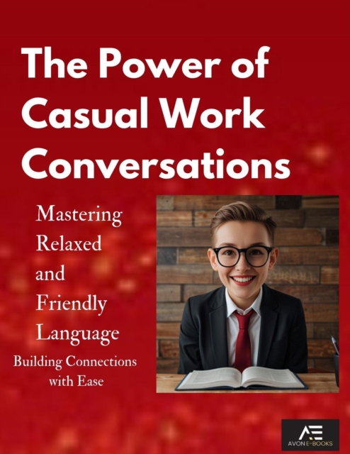 Power of Casual Work Conversations: Mastering Relaxed and Friendly Language