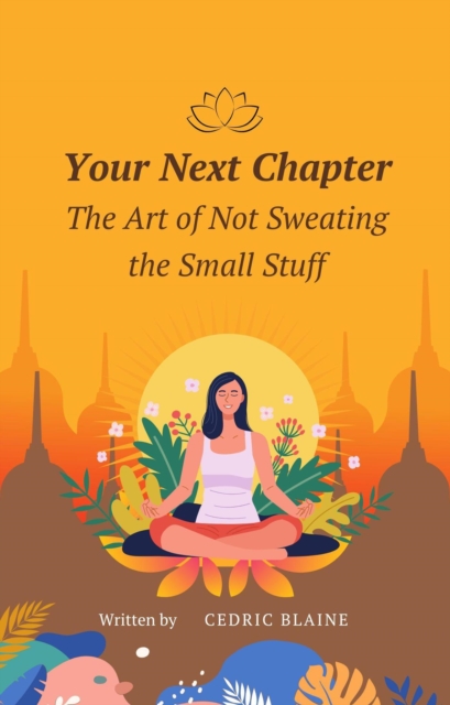 Your Next Chapter: The Art of Not Sweating the Small Stuff