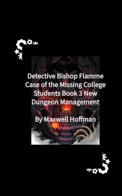 Detective Bishop Flamme: Case of the Missing College Students Book 3 New Dungeon Management