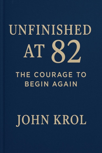 Unfinished at 82 The Courage to Begin Again