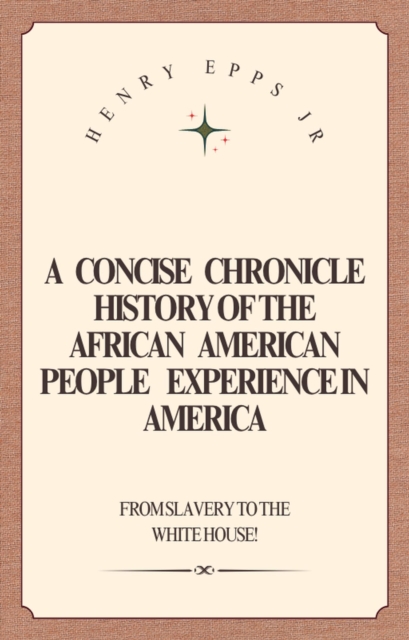 Concise Chronicle History of the African American People Experience in America