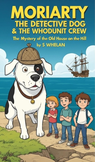 Moriarty the Detective Dog & The Whodunit Crew - The Mystery of the Old House on the Hill