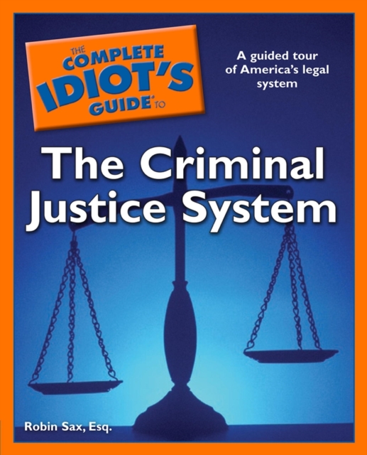 Complete Idiot's Guide to the Criminal Justice System