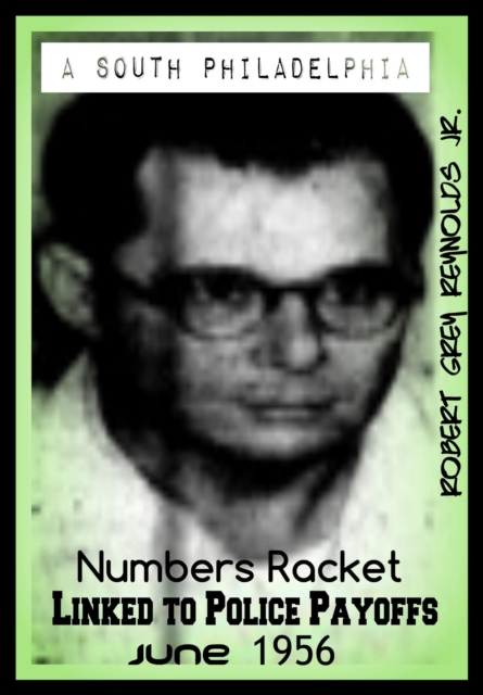 South Philadelphia Numbers Racket Linked To Police Payoffs June 1956