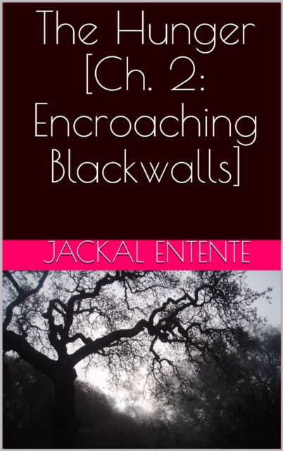 Hunger [Ch. 2: Encroaching Blackwalls]