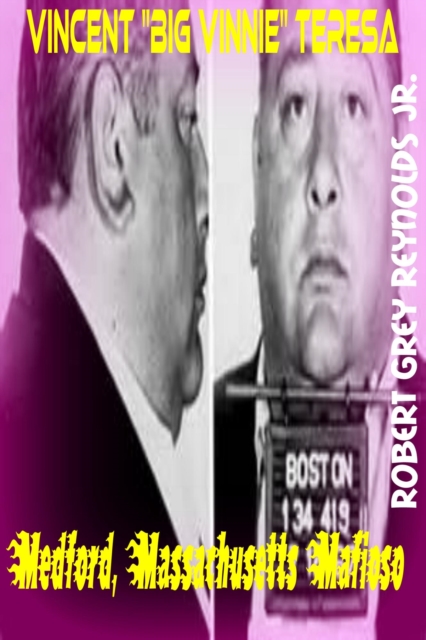 Vincent &quote;Big Vinnie&quote; Teresa Medford, Massachusetts Mafioso